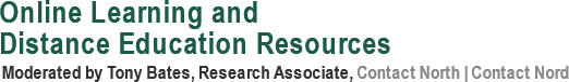 Online Learning and Distance Education Resources — Moderated by Tony Bates, Research Associate, Contact North | Contact Nord